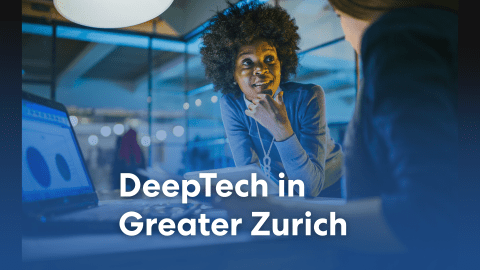 Top 3 reasons why Greater Zurich is Europe’s emerging hotbed for DeepTech companies and talent